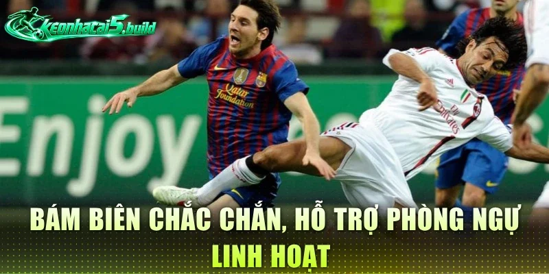 Bám biên chắc chắn, hỗ trợ phòng ngự linh hoạt