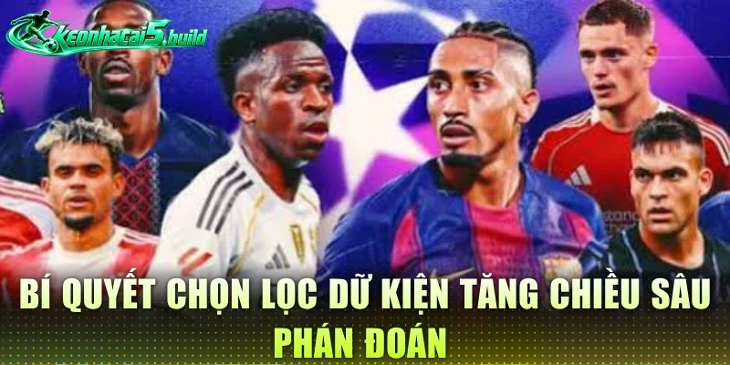 Bí quyết chọn lọc dữ kiện tăng chiều sâu phán đoán