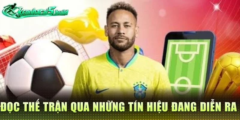Đọc thế trận qua những tín hiệu đang diễn ra