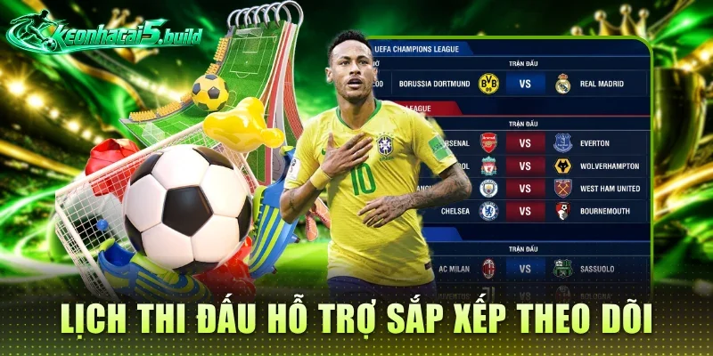 Lịch thi đấu hỗ trợ người dùng chủ động sắp xếp theo dõi