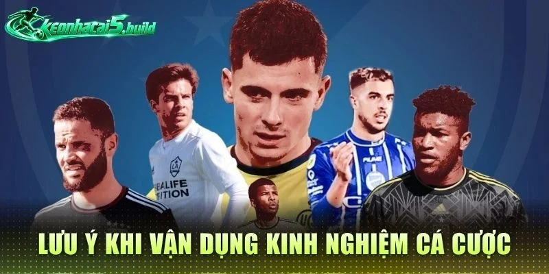 Lưu ý khi vận dụng kinh nghiệm cá cược