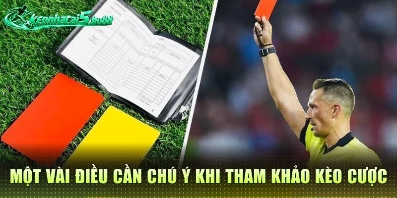 Một vài điều cần chú ý khi tham khảo kèo cược