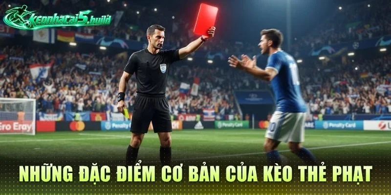 Những đặc điểm cơ bản của kèo thẻ phạt